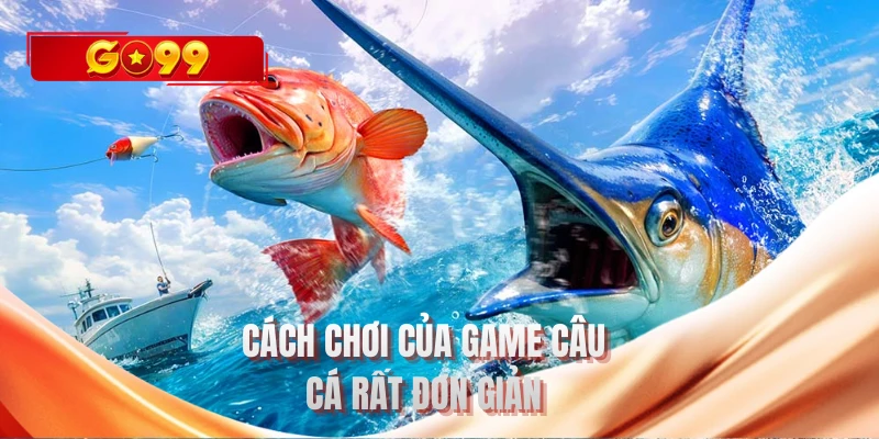 Cách chơi của game câu cá rất đơn giản