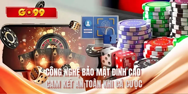 Công nghệ bảo mật đỉnh cao cam kết an toàn khi cá cược