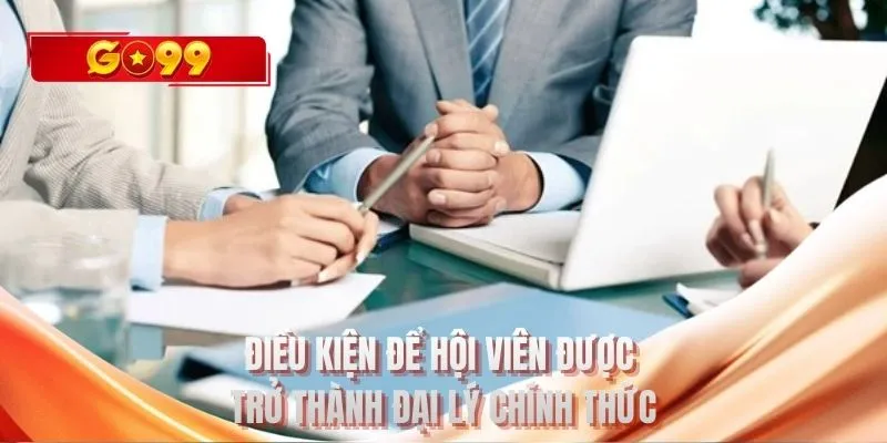 Điều kiện để hội viên được trở thành đại lý chính thức