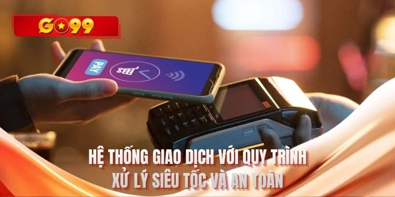 Hệ thống giao dịch với quy trình xử lý siêu tốc và an toàn
