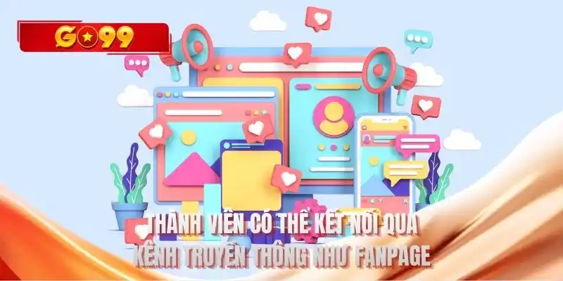 Thành viên có thể kết nối qua kênh truyền thông như fanpage
