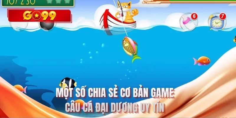 Một số chia sẻ cơ bản game câu cá đại dương uy tín