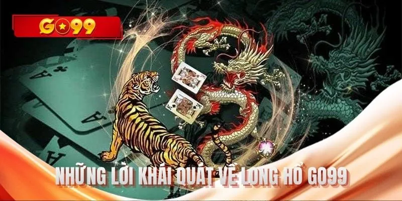 Những lời khái quát về Long hổ GO99