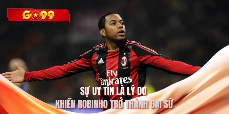 Sự uy tín là lý do khiến Robinho trở thành Đại sứ thương hiệu